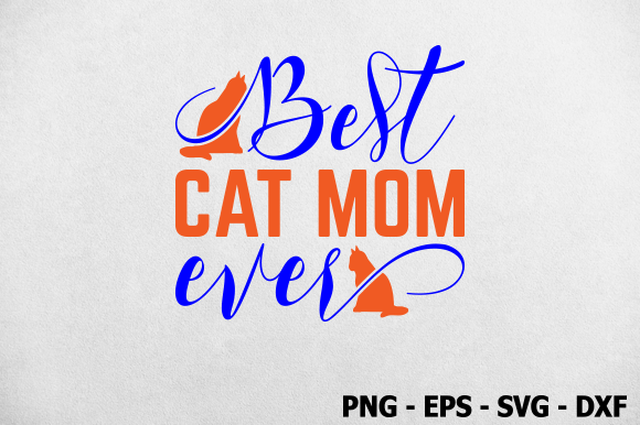 Best Cat Mom Ever, Cat SVG Design: Graphics for Crafts