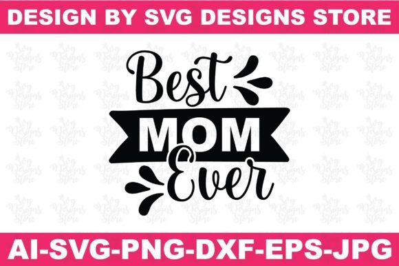 Best Mom Ever Family Svg Png Design Graphics and Crafts