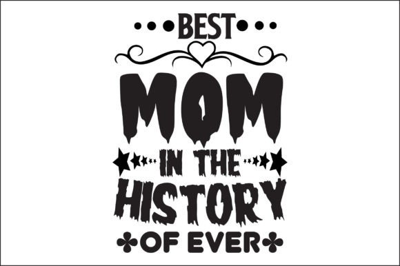 Best Mom in the History of Ever Svg Graphics and Crafts