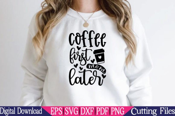 Coffee First Mom Later Coffee Svg Graphics and Crafts