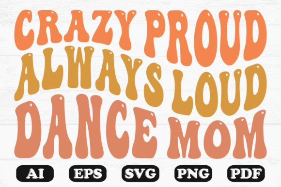 Crazy Proud Always Loud Dance Mom PNG Graphics and Crafts