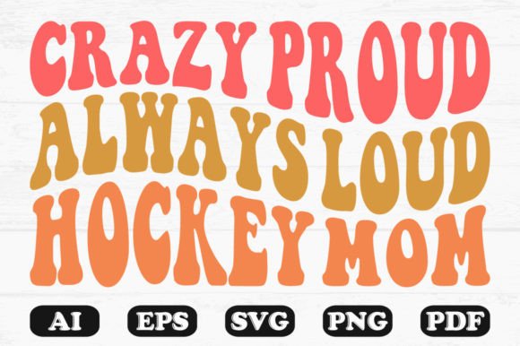 Crazy Proud, Always Loud Hockey Mom PNG Graphics & Crafts