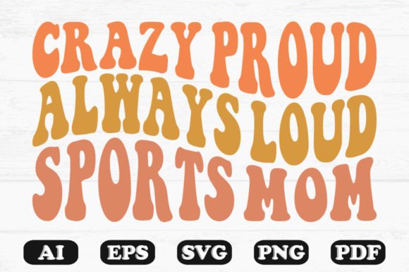 Crazy Proud Always Loud Sports Mom PNG Graphics and Crafts