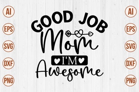 Good Job Mom I m Awesome Svg Graphics and Crafts Review