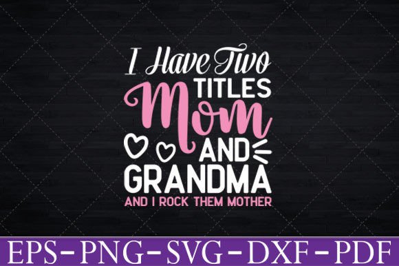 I Have Two Titles Mom and Grandma Svg Graphics in Crafts
