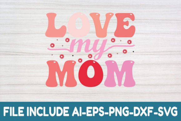 Love My Mom - Mother Day Retro Svg Graphics and Crafts