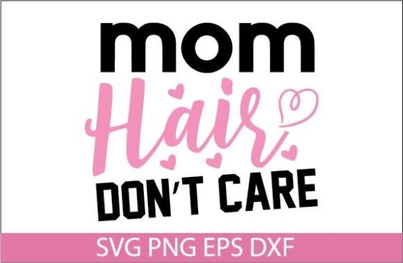 Mom Hair Don’t Care SVG DESIGN: Graphics and Crafts Review