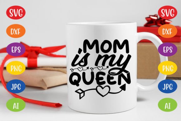 Mom is My Queen SVG Graphics for Crafts