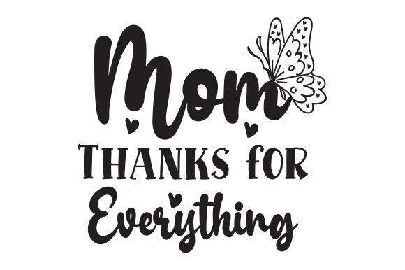 Mom Thanks for Everything SVG Design Graphics and Crafts Review