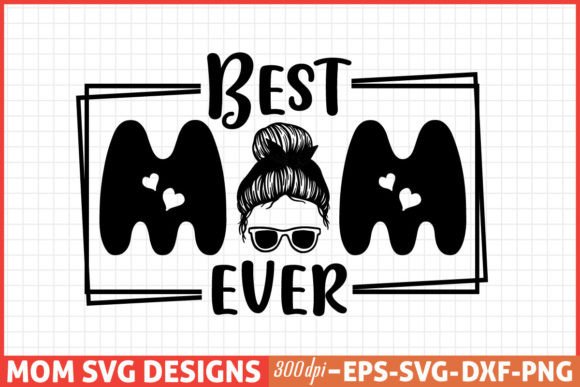 Mother s Day SVG Designs, Best Mom Ever Graphics and Crafts