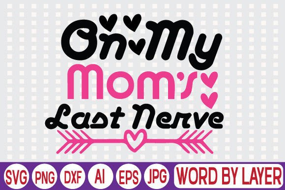 On My Mom s Last Nerve Svg Design Graphics and Crafts Review