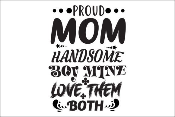 Proud Mom Handsome Boy Mine Love the Svg Graphics and Crafts