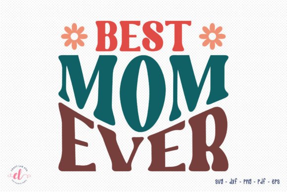 Retro Mother s Day SVG - Best Mom Ever Graphics and Crafts