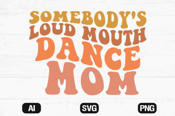 Review: Somebody’s Loud Mouth Dance Mom Wavy File Graphics and Crafts