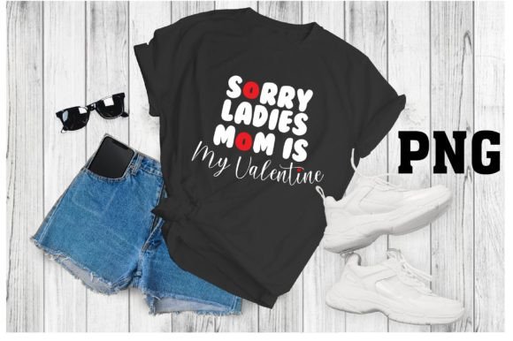 Sadly Sorry Ladies My Mom My Valentine Svg Png Review
