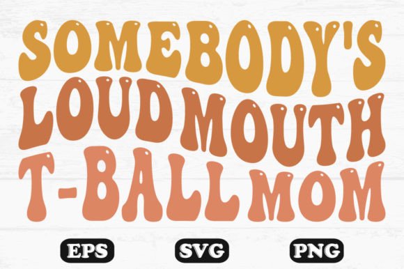 Somebody s Loud Mouth T-ball Mom Wavy Graphics and Crafts