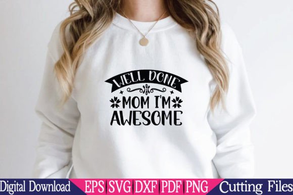 Well Done Mom I m Awesome SVG Graphics and Crafts Review