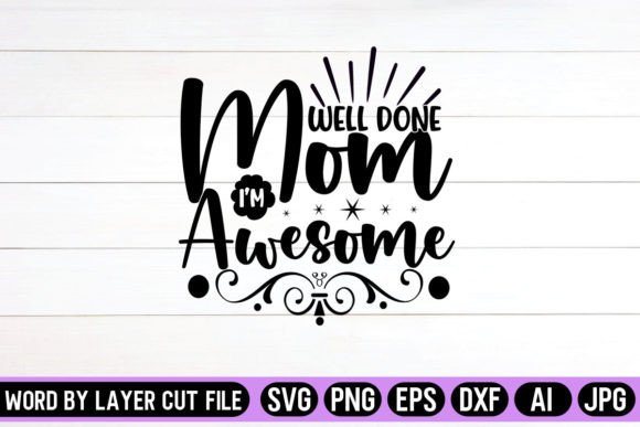 Well Done Mom I’m Awesome SVG Design Graphics and Crafts Review